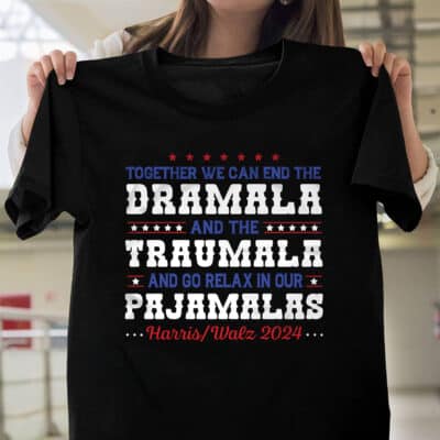 Together We Can End The Dramala And The Traumala And Go Relax In Our Pajamalas Harris Walz 2024 T-Shirt