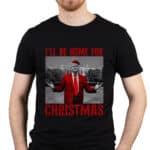 I'll Be Home For Christmas Donald Trump T-Shirt - Support Trump Presidential Election Shirt