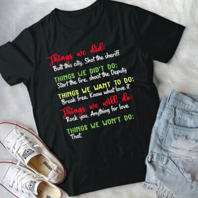 Alternative view of Things We Did Built This City Shot The Sheriff Funny T-Shirt