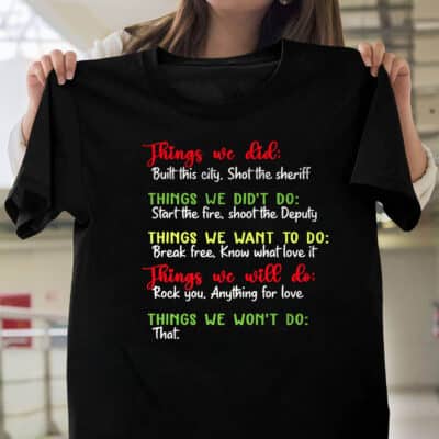 Things We Did Built This City Shot The Sheriff Funny T-Shirt