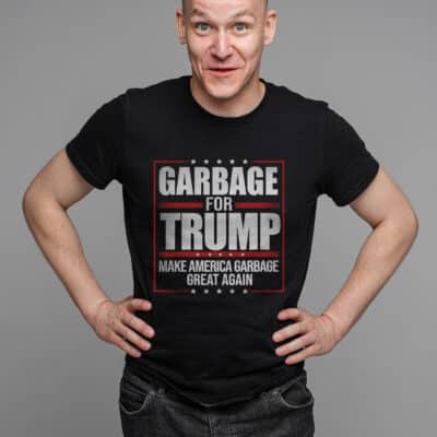 Garbage For Trump Make American Garbage Great Again Funny T-Shirt - Support Trump Presidential Election Shirt