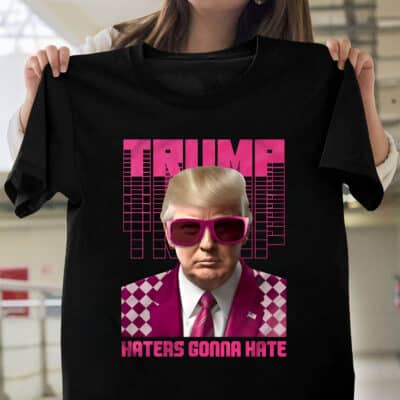 Trump Haters Gonna Hate Funny Political T-Shirt -  Support Donald Trump 2024 Shirt