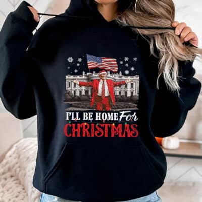 I'll Be Home For Christmas Trump T-Shirt - Support Trump President 2025 Hoodie - Sweatshirt