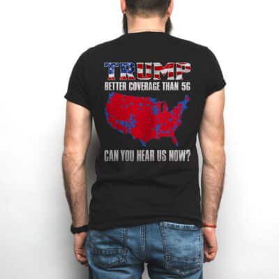 Alternative view of Trump Better Coverage Than 5G Can You Hear Us Now Funny Print On Back T-Shirt Only