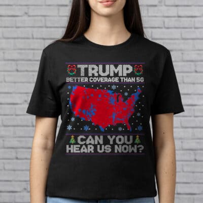 Trump Better Coverage Than 5G Can You Hear Us Now Ugly Christmas T-Shirt - Support Trump President 2025 Shirt