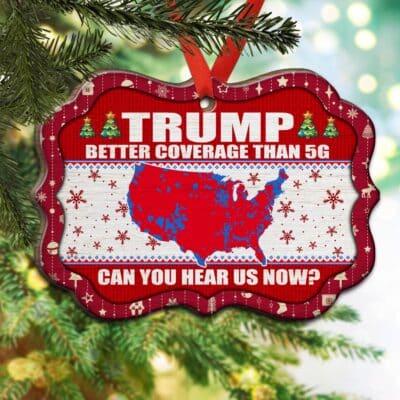 Trump Better Coverage Than 5G Can You Hear Us Now Ugly Christmas Decorative Medallion Christmas Ornament Keepsake