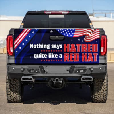 Nothing Say Hatred Quiet Like A Red Hat Truck Tailgate Decal Sticker Wrap - Vinyl Graphic Decal Bumper Sticker