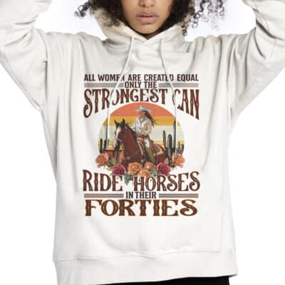 All Women Are Created Equal Only The Strongest Can Ride Horses In Their Forties T-Shirt - V-Neck Shirt