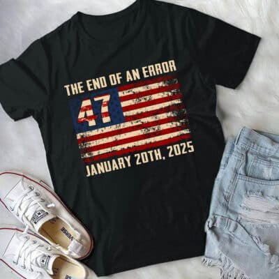 Alternative view of The End Of An Error 47 January 20th 2025 Support Donald Trump President T-Shirt