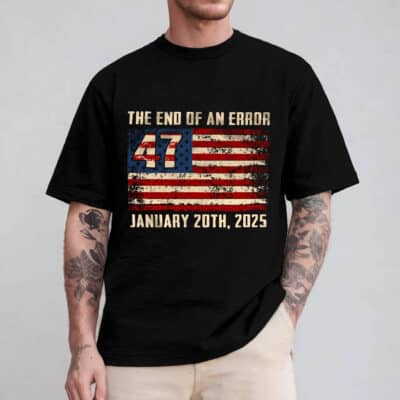 The End Of An Error 47 January 20th 2025 Support Donald Trump President T-Shirt