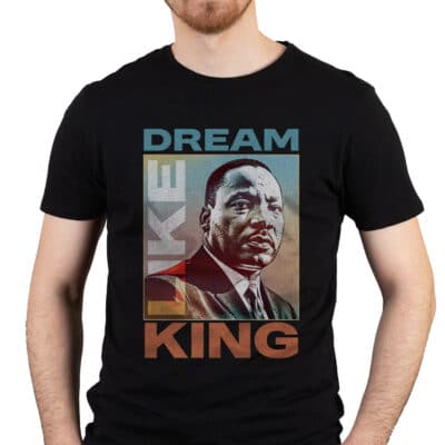 Black History Month Dream Like King African Leader Martin Luther King T-Shirt