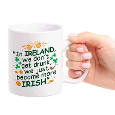 Alternative view of In Ireland We Don't Get Drunk We Just Become More Irish White Mug - Beer Stein - Bootle - Coffee Cup