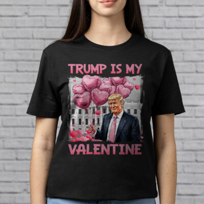 Trump Is My Valentine Funny T-Shirt - Valentine Trump For President Shirt