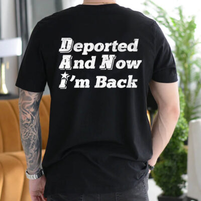 Deported And Now I'm Back Funny Saying Print On Back T-Shirt