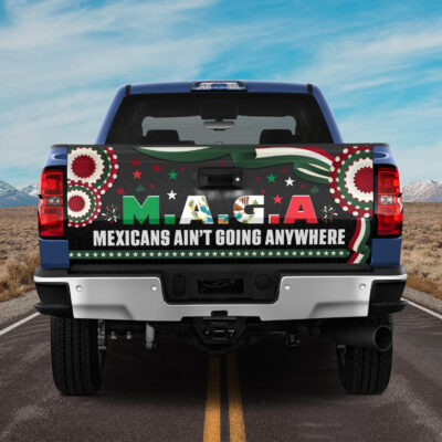 MAGA Mexicans Ain't Going Anywhere Truck Tailgate Decal Sticker Wrap - Vinyl Graphic Decal Bumper Sticker