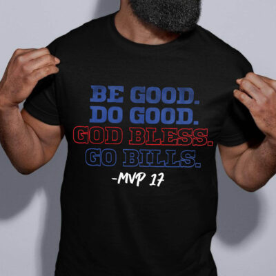 Be Good Do Good God Bless Go Bills MVP 17 Football T-Shirt