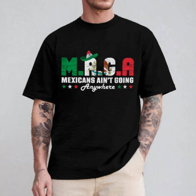 Alternative view of MAGA Mexicans Ain't Going Anywhere T-Shirt - Proud Mexican Shirt