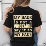 My Back Is Not A Voicemail Print On Back T-Shirt Say It To My Face V-Neck Shirt