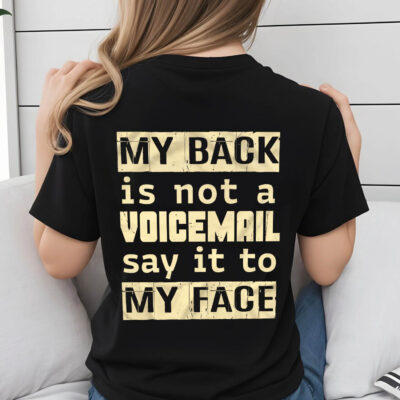 My Back Is Not A Voicemail Print On Back T-Shirt Say It To My Face V-Neck Shirt