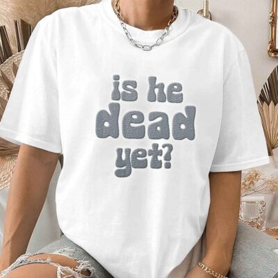 Alternative view of Is He Dead Yet Embroidered Unisex Women Men T-Shirt