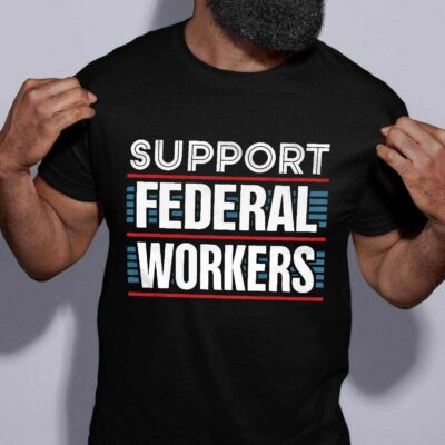 Support Federal Workers Protect Defend Employees Jobs Political T-Shirt