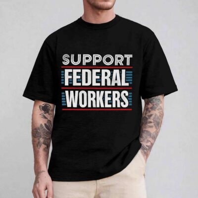 Alternative view of Support Federal Workers Protect Defend Employees Jobs Political T-Shirt