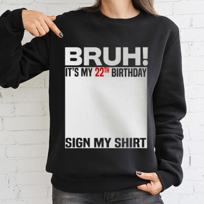 Personalized It's My Birthday Sign My Shirt T-Shirt - Hoodie - Sweatshirt - Funny Birthday Gifts For Men Women
