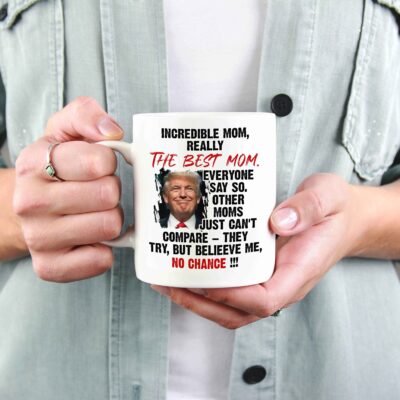 Incredible Mom Really The Best Mom Everyone Says So Funny Trump Saying Mother's Day Ceramic Coffee Mug - Beer Stein