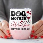 Dog Mother Wine Lover Happy Mother's Day Vacuum Insulated Cup - Wine Tumbler with Lid