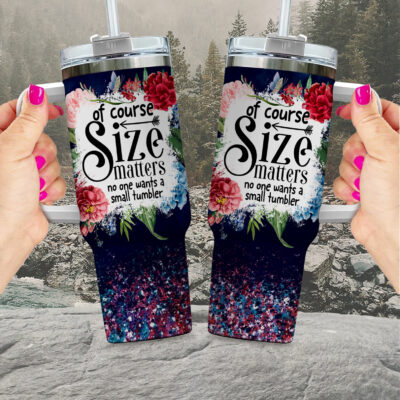 Of Course Size Matters No One Wants A Small Tumbler Funny Insulated Tumbler Cup With Handle and Straw