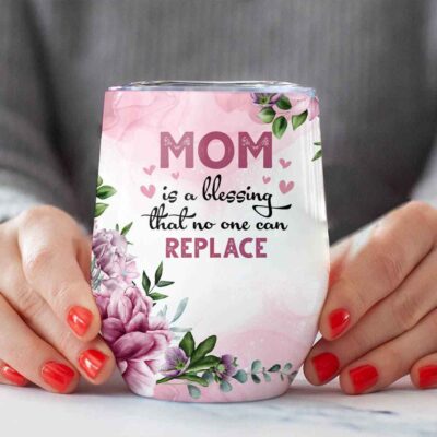 Mom Is A Blessing That No One Can Replace Vacuum Insulated Cup - Wine Tumbler with Lid