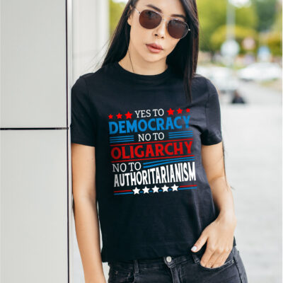 Yes To Democracy No To Oligarchy No To Authoritarianism Political T-Shirt