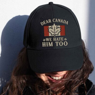 Dear Canada We Hate Him Too Political Embroidery Twill Cap Hat - Dad Hat Retro Cap