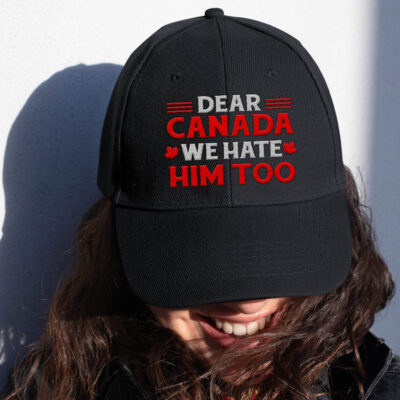 Dear Canada We Hate Him Too Political Protest Embroidered Twill Hat Adjustable Cap For Men Women