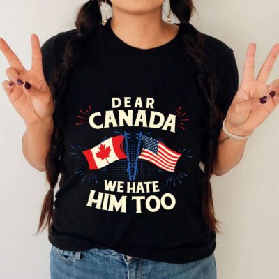 Alternative view of Dear Canada We Hate Him Too Political Protest T-Shirt