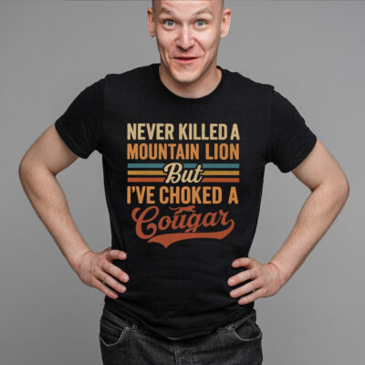 Alternative view of Never Killed A Mountain Lion But I've Choked A Cougar Funny T-Shirt