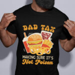 Dad Tax Making Sure It's Not Poison Funny T-Shirt - Father's Day Gift
