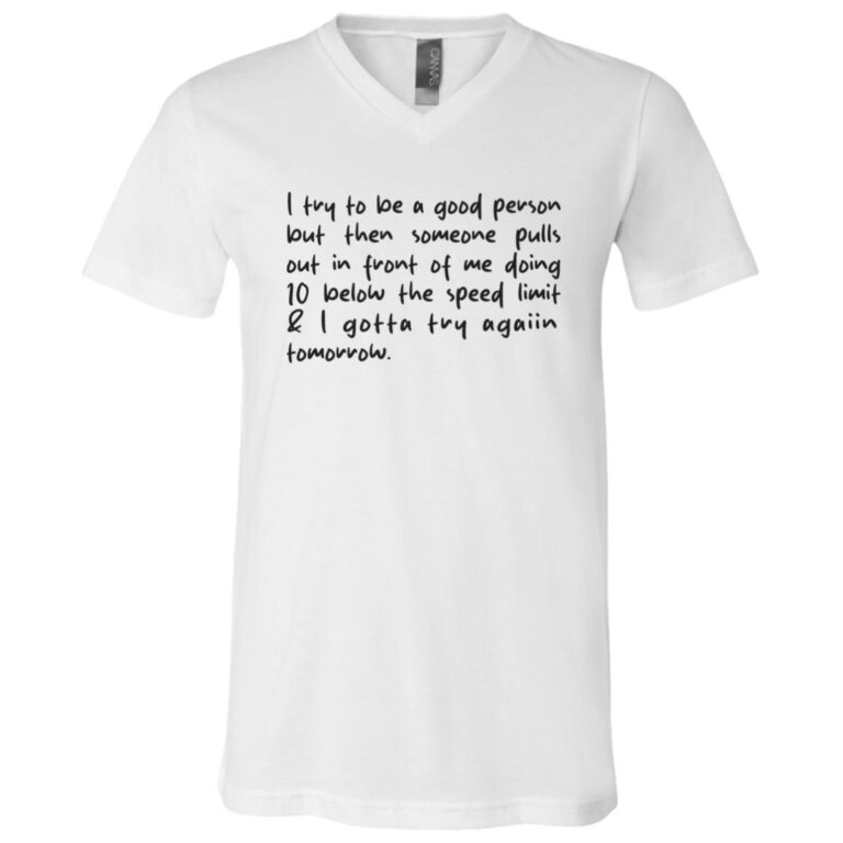 I Try To Be A Good Person T-Shirt, White, V-Neck T-Shirt