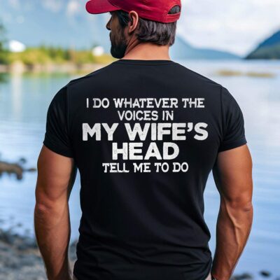 I Do Whatever The Voices In My Wife's Head Print On Back T-Shirt - V-Neck Shirt