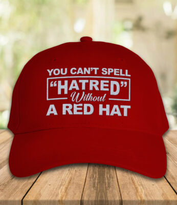 Alternative view of You Can't Spell Hatred Without A Red Hat Funny Political Twill Cap High Profile Snapback Hat
