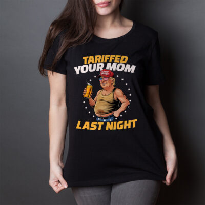 Alternative view of Tariffed Your Mom Last Night Funny Trump Drunk T-Shirt