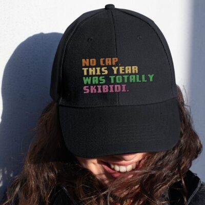 No Cap This Year Was Totally Skibidi Funny Embroidered Twill Hat Adjustable Cap For Men Women