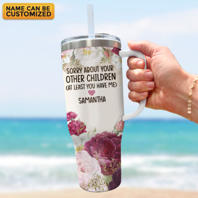 Alternative view of Personalized Sorry About Your Other Children At Least You Have Me Mother's Day Tumbler Cup With Handle