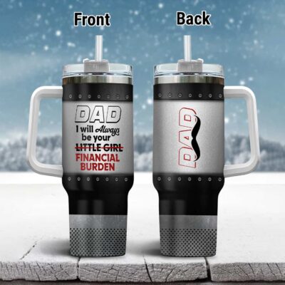Dad I Will Always Be Your Financial Burden Funny Father's Day Insulated Tumbler Cup With Handle and Straw
