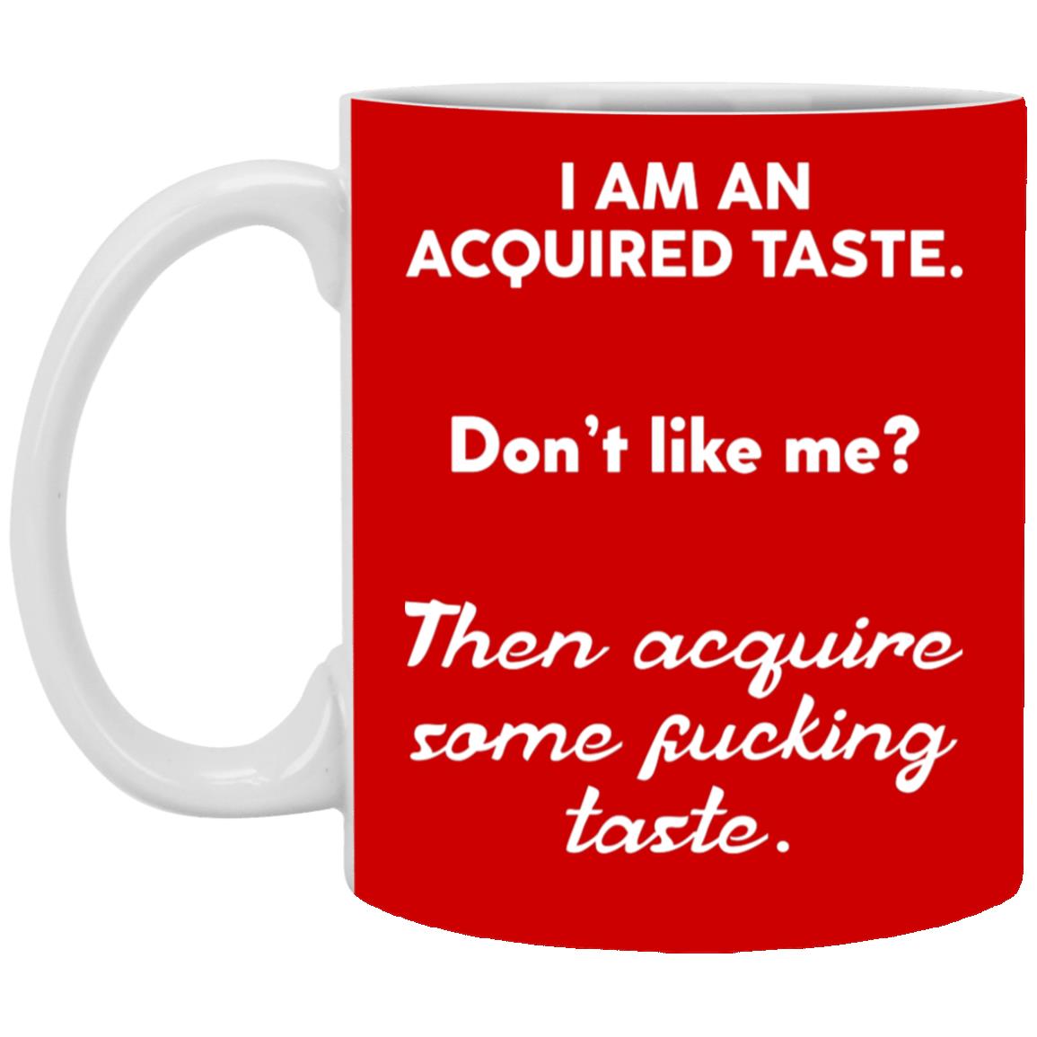 Iam An Acquired Taste Like Me Funny Coffee Mug - Beer Stein, Red, 11 oz. White Mug Iam An Acquired Taste Like Me Funny Coffee Mug - Beer Stein, Red, 11 oz. White Mug