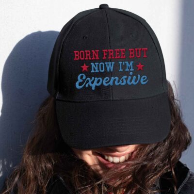 Born Free But Now I'm Expensive Funny 4th Of July Embroidered Twill Hat Adjustable Cap For Men Women