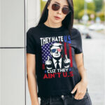 They Hate US Cuz They Ain't US Funny Trump Political T-Shirt