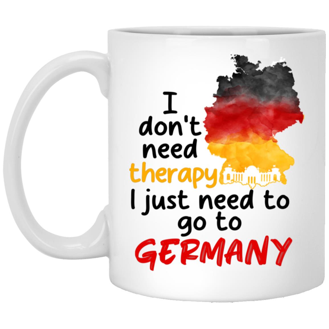 I Don't Need Therapy I Just Need To Go To Germany Mug - Beer Stein, White, 11 oz. White Mug I Don't Need Therapy I Just Need To Go To Germany Mug - Beer Stein, White, 11 oz. White Mug