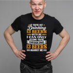 If You're Not Drinking 13 Beers With Me I Can Only Assume You're Drinking 13 Beers Against Me Funny Beer Lover T-Shirt