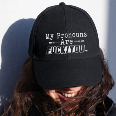 My Pronouns are Fuck You Funny Sarcasm Adult Humor Embroidered Twill Hat Adjustable Cap For Men Women